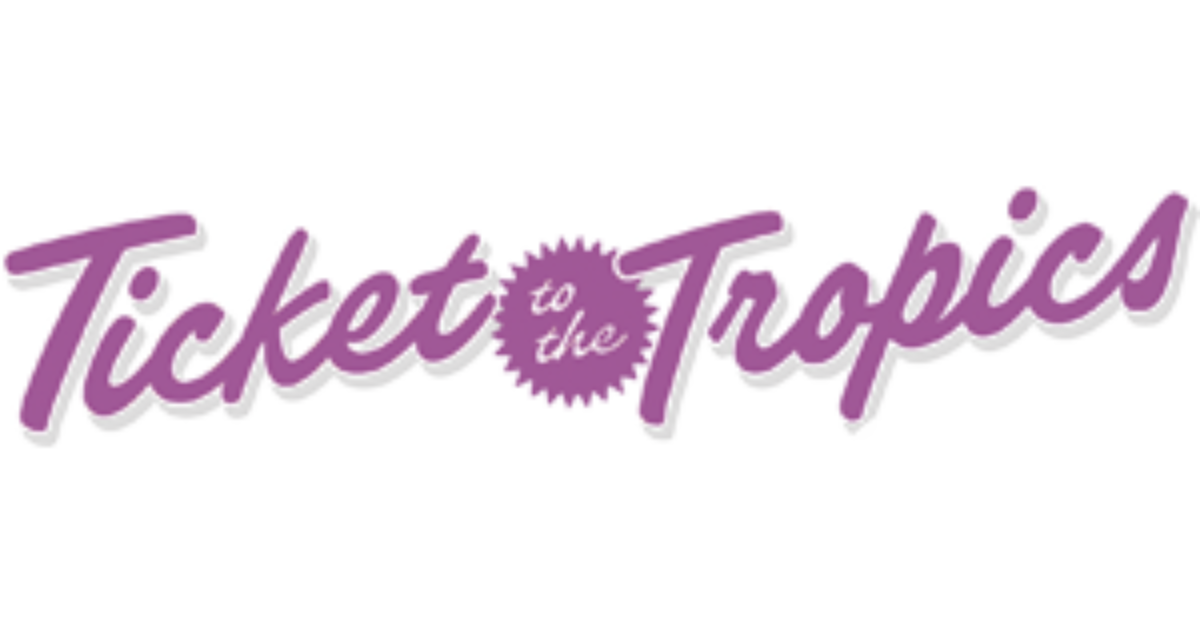 Ticket to the Tropics Ticket to the Tropics